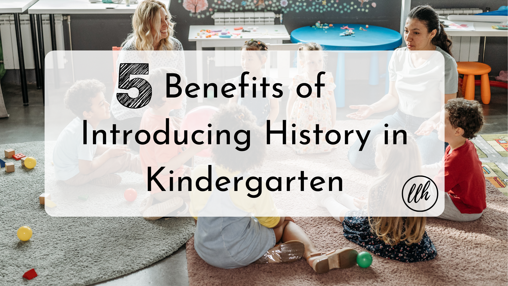 5 Benefits of Introducing History in Kindergarten